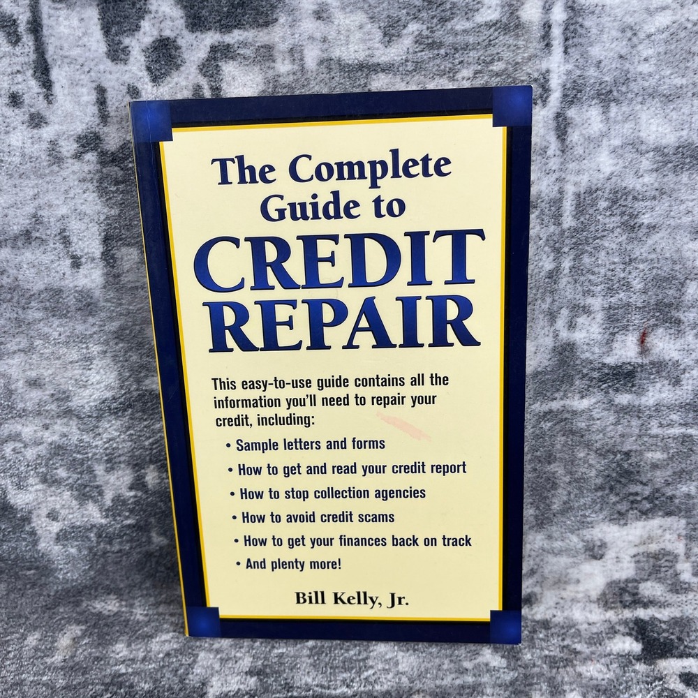 The Complete Guide to Credit Repair Bill Kelly Jr‎ DIY Finance Toolkit Debt Help
